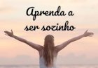 Aprenda a ser feliz sozinho