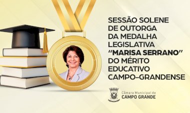 Sessão Solene outorga a Medalha Legislativa “Marisa Serrano” do Mérito Educativo