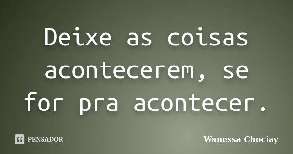 Deixe as coisas acontecerem
